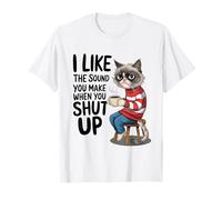 I Like The Sound You Make When You Shut Up Funny Cat Coffee Camiseta
