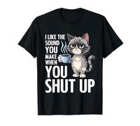 I Like The Sound You Make When You Shut Up Funny Cat Coffee Camiseta