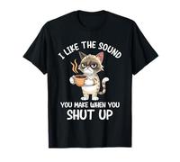 I Like The Sound You Make When You Shut Up Funny Cat Coffee Camiseta