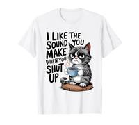 I Like The Sound You Make When You Shut Up Funny Cat Coffee Camiseta