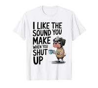 I Like The Sound You Make When You Shut Up Funny Dog Coffee Camiseta