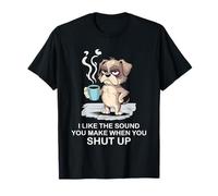 I Like The Sound You Make When You Shut Up Funny Dog Coffee Camiseta