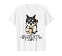 I Like The Sound You Make When You Shut Up Funny Dog Coffee Camiseta