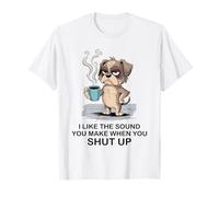 I Like The Sound You Make When You Shut Up Funny Dog Coffee Camiseta