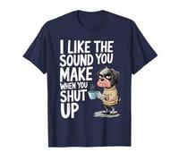 I Like The Sound You Make When You Shut Up Funny Dog Coffee Camiseta
