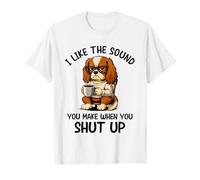 I Like The Sound You Make When You Shut Up Funny Dog Coffee Camiseta