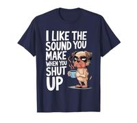I Like The Sound You Make When You Shut Up Funny Dog Coffee Camiseta