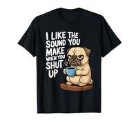 I Like The Sound You Make When You Shut Up Funny Pug Coffee Camiseta