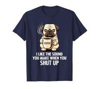 I Like The Sound You Make When You Shut Up Funny Pug Coffee Camiseta