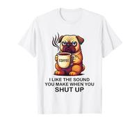 I Like The Sound You Make When You Shut Up Funny Pug Coffee Camiseta