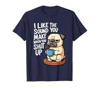 I Like The Sound You Make When You Shut Up Funny Pug Coffee Camiseta