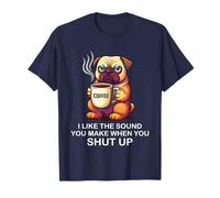I Like The Sound You Make When You Shut Up Funny Pug Coffee Camiseta