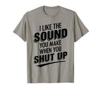 I Like The Sound You Make When You Shut Up Funny Sarcastic Camiseta