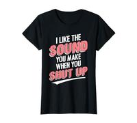 I Like The Sound You Make When You Shut Up Funny Sarcastic Camiseta