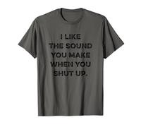 I Like The Sound You Make When You Shut Up Funny Sarcastic Camiseta