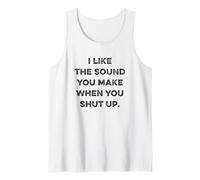 I Like The Sound You Make When You Shut Up Funny Sarcastic Camiseta sin Mangas