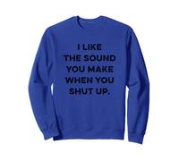 I Like The Sound You Make When You Shut Up Funny Sarcastic Sudadera