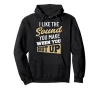 I Like The Sound You Make When You Shut up. Sudadera con Capucha