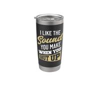 I like the sound you make when you shut up. Vaso térmico de acero inoxidable de doble pared