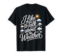 I Like To Talk About The Weather Bromas de pronóstico - Camiseta