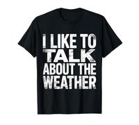 I Like To Talk About The Weather Bromas de pronóstico |- Camiseta