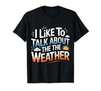 I Like To Talk About The Weather Bromas de pronóstico - Camiseta