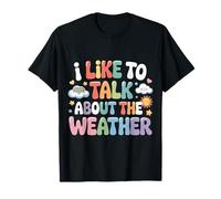 I Like To Talk About The Weather Bromas de pronóstico - Camiseta