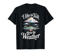 I Like To Talk About The Weather Bromas de pronóstico - Camiseta
