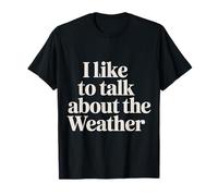 I Like To Talk About The Weather Forecast Banter - Camiseta