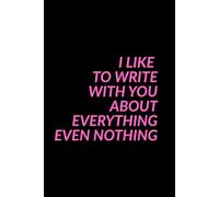 I Like To Write With You About Everything Even Nothing: Humorous, Funny Notebook, Sarcastic Humour Journal..Gag Gift for Office, Co-Workers, Colleagues, Associates