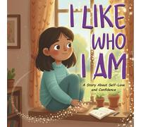 I Like Who I Am: A Story About Self-Love and Confidence