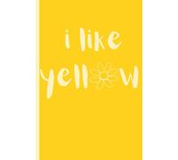 i like yellow: Cute Journal Notebook For Those Who Like The Color Yellow
