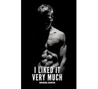 I liked it very much: Gay Erotic Stories of Extreme Sex for Mature Men