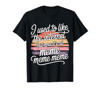 I Liked The Internet Before The Memes - Camiseta