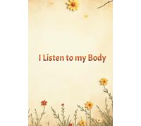 I Listen to My Body: Mindful Journaling for Wellbeing (Wellbeing made simple)