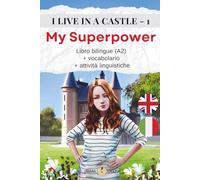 I LIVE IN A CASTLE - 1 - MY SUPERPOWER: Libro bilingue (A2) + vocabolario + attività linguistiche (I LIVE IN A CASTLE - Inglese con italiano)