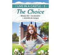 I LIVE IN A CASTLE - 1 - THE CHOICE: Niveau A2 + vocabulaire + activités de langue (I Live in a Castle - Anglais avec français)