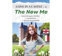 I LIVE IN A CASTLE - 2 - THE NEW ME: Libro bilingue (A2/B1) + vocabolario + attività linguistiche (I LIVE IN A CASTLE - Inglese con italiano)