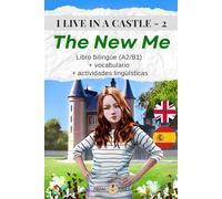 I LIVE IN A CASTLE - 2 - THE NEW ME: Libro bilingüe (A2/B1) + vocabulario + actividades lingüísticas (I live in a castle - Inglés con español)