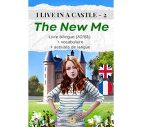 I LIVE IN A CASTLE - 2 - THE NEW ME: Livre bilingue (A2/B1) + vocabulaire + activités de langue (I Live in a Castle - Anglais avec français)