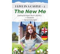 I LIVE IN A CASTLE - 2 - THE NEW ME: Zweisprachiges Buch (A2/B1) + Vokabeln + Sprachübungen (I Live in a Castle - Englisch mit Deutsch)