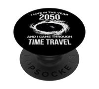 I Live in The Year 2050 and I Came Through Time Travel Funny PopSockets PopGrip Adhesivo