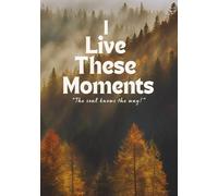 I Live These Moments Book - Writing Journal, 90 GSM, 150 Pages, Paperback, featuring the quote: The soul knows the way.