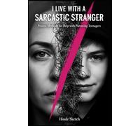 I Live with a Sarcastic Stranger: Proven Methods for Help with Parenting Teenagers