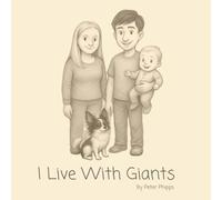 I Live With Giants: A heartwarming children’s story told through the eyes of a family dog