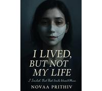 I Lived, But Not My Life : I Smiled, But That Smile Wasn’t Mine: Soul-stirring novel