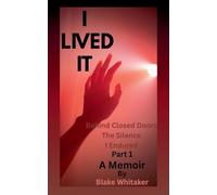 I Lived It: 1.1 (Book 1-Part1 Behind Closed Doors: The Silence I Endured)