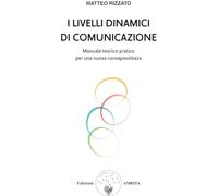 I livelli dinamici di comunicazione. Manuale teorico pratico per una nuova consapevolezza