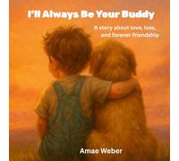 I’ll Always Be Your Buddy: A story about love, loss, and forever friendship
