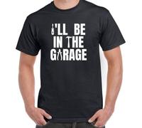 I ' ll Be In The Garage Funny Mechanic Fathers Day Birthday Dad Gift tee Round Neck Unisex Tops Men's 100% Cotton Short-Sleeve T-Shirts XXL